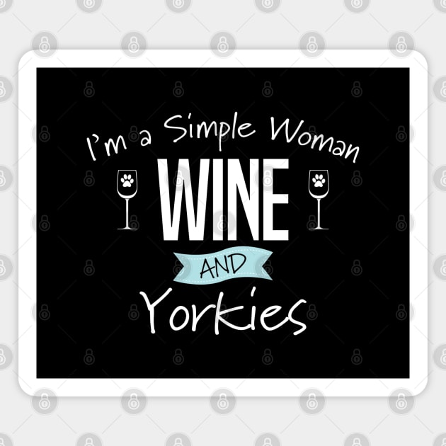 Yorkshire Terrier - Im A Simple Woman Wine And Yorkies Magnet by Kudostees